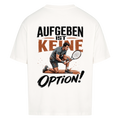 Aufgeben ist keine Option auf Oversized Shirt, Farbe weiß
