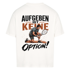 Aufgeben ist keine Option auf Oversized Shirt, Farbe weiß