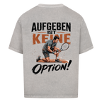 Aufgeben ist keine Option auf Oversized Shirt, Farbe verwaschen grau