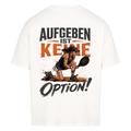 Aufgeben ist keine Option auf Oversized Shirt, Farbe weiß