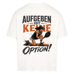 Aufgeben ist keine Option auf Oversized Shirt, Farbe weiß